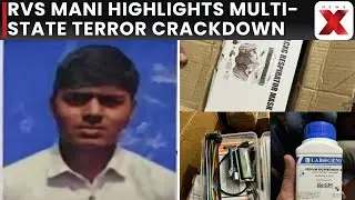 RVS Mani Highlights Multi-State Terror Crackdown, Five Suspects Arrested, IED Materials Seized