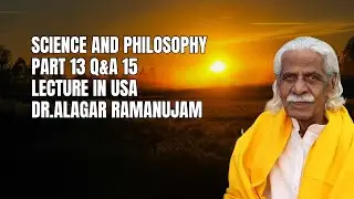Science and Philosophy Part 13 Q & A 15  | Lecture in USA | Dr.Alagar Ramanujam