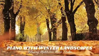 Piano with Winter Landscapes - Relaxing Meditation Music Studio