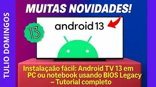 Instala&ccedil;&atilde;o f&aacute;cil: Android TV 13 em PC ou notebook usando BIOS Legacy &ndash; Tutorial completo