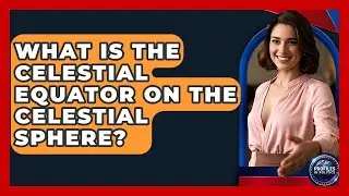 What Is The Celestial Equator On The Celestial Sphere? - Profiles in Politics