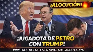 🔥¡ALOCUCIÓN! PETRO REVELA JUGADOTAS CON TRUMP. ABELARDO Y OPOSICIÓN LLORAN