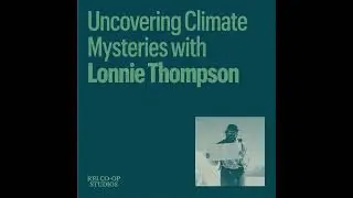 Uncovering Climate Mysteries with Lonnie Thompson
