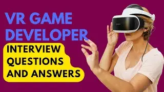 VR Game Developer Interview Questions and Answers