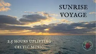 Sunrise Voyage – 2.5 Hours of Uplifting Celtic Music