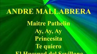 Andr&eacute; Mallabrera   Maitre Pathelin   Ay, Ay, Ay   Princesita   Te quiero   El Huesped del Sevillano