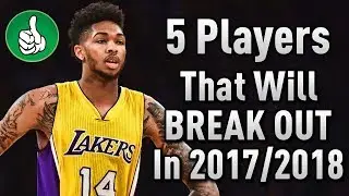 5 NBA Players That Will BREAKOUT In The 2017/2018 Season!