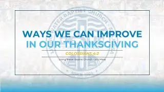 Ways We Can Improve In Our Thanksgiving (LWBC Sunday Morning Worship Service - December 28, 2026)