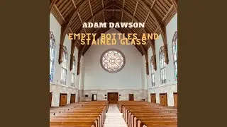 Empty Bottles and Stained Glass (Saturday Sinner, Sunday Saint)