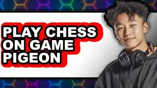 How to Play Chess on Game Pigeon - Easy Guide