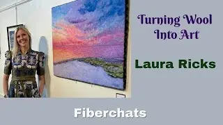 Laura Ricks, Wet Felting Art | Fiberchats, Episode: 264