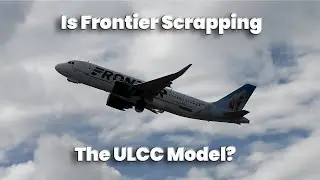 Aviation News- Is Frontier Airlines Scrapping The ULCC Business Model?