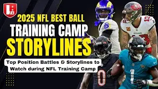NFL Training Camp Top Storylines & Battles to Watch with MASSIVE Fantasy Football Implications