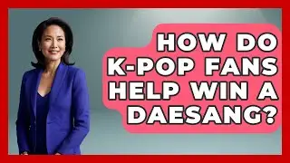 How Do K-Pop Fans Help Win A Daesang? - K Pop Heroes