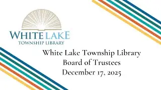 White Lake Township Library Board of Trustees December 17, 2025