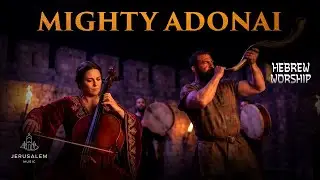 Mighty Adonai | HEBREW WORSHIP from Jerusalem | Powerful Praise & Prayer Album