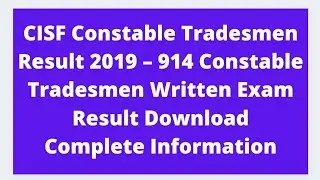 CISF Constable Tradesmen Result 2019 &ndash; 914 Constable Tradesmen Written Exam Result Download | Detail