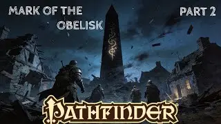 Pathfinder 2e Campaign: Mark of the Obelisk Part 2