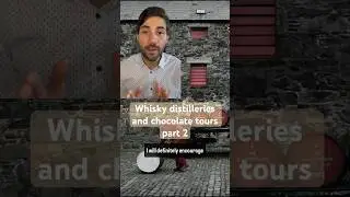 Part 2: Whisky distilleries and chocolate tours