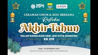 Live - Ceramah Umum & Do'a Bersama Refleksi Akhir Tahun dalam Rangkaian HJKB ke-215 Kota Bandung