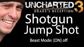 Shotgun Jump Shot x3 - Uncharted 3 Beast Mode [ON] off