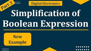 Three Example problems of Boolean expression simplification | Simplification of Boolean algebra