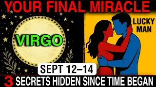 VIRGO ♍ September 12&ndash;14: Your FINAL MIRACLE 🌟 3 Secrets Hidden Since Time Began