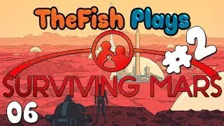TheFish Plays - Surviving Mars (Game 2) - Part 6 (Fresh Start, Taking it Slow)