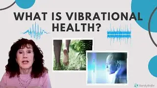 What is Vibrational Health? | Randy Rolfe