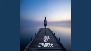 I Stayed, You Changed (Soft-pop)