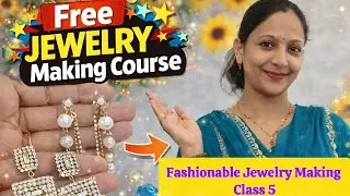 Faishonable Jewellery Making Class 5 | Jewellery Making FREE Course | Party Wear Earrings Making at🏠