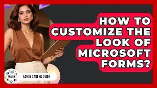 How To Customize The Look Of Microsoft Forms? - Admin Career Guide