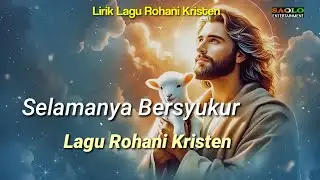 Selamanya Bersyukur || Lagu Rohani Terbaru / Lirik Lagu Rohani