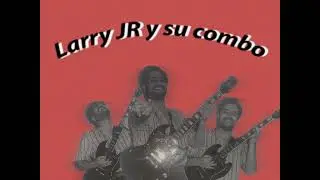 Larry JR y su combo - La cumbia de Pi xu Lin (1965)