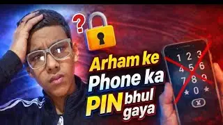 Arham ke Phone ka PIN Bhul gaya