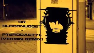 Dr Bloodnugget - Pterodactyl (Vermin Remix)