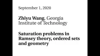 09/01/20 - Zhiyu Wang - Saturation problems in Ramsey theory, ordered sets and geometry