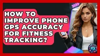 How To Improve Phone GPS Accuracy For Fitness Tracking? - Phone Fix and Features