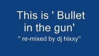 Dj hixxy (Re-mix) Bullet in the gun!