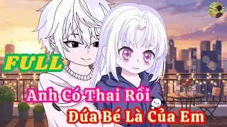 FULL -  Anh Có Thai Rồi Đứa Bé Là Của Em  |  Bò Review