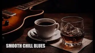 4 Hours Smooth Chill Blues | Café Blues Ballad for Deep Relaxation