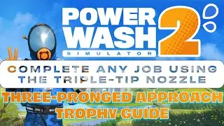 PowerWash Simulator 2 - Complete a Job with Triple-Tip Nozzle (Three-Pronged Approach Trophy Guide)