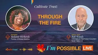 Cultivate Trust: Through the Fire