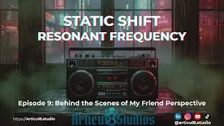 Static Shift | Resonant Frequency &bull; Behind the Scenes of My Friend Perspective