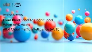 AWS and Allot Cloud Traffic Intelligence ACTI Webinar Summary