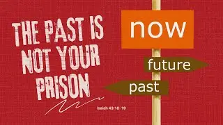 The Past Is Not Your Prison