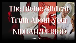 The Divine Biblical Truth About Your Niddah/Period/Menses and How To Restore & Honor Your Cycle