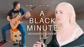Periphery - A Black Minute (Acoustic Cover feat. @1xN)