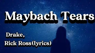 Rick Ross , Drake -Maybach Tears(lyrics)