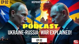 Russia 🇷🇺 Vs Ukraine 🇺🇦 War Explained. Podcast Episode 02